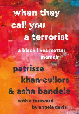 When They Call You a Terrorist by Patrisse Khan-Cullors and Asha Bandele
